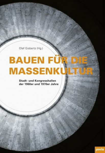 Bauen für die Massenkultur: Stadt- und Kongresshallen der 1960er und 1970er Jahre