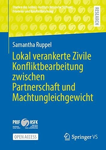 Lokal verankerte Zivile Konfliktbearbeitung zwischen Partnerschaft und Machtungleichgewicht (Studien des Leibniz-Instituts Hessische Stiftung Friedens- und Konfliktforschung)