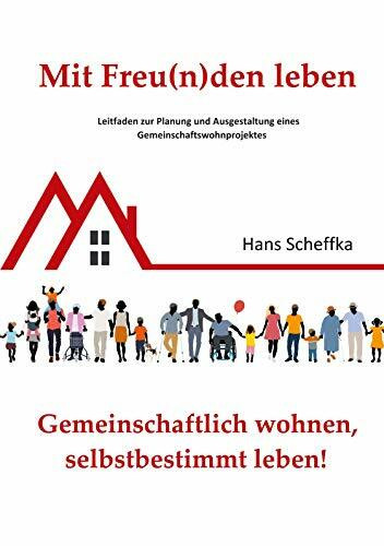 Mit Freu(n)den leben: Leitfaden zur Planung und Ausgestaltung eines Gemeinschaftswohnprojektes