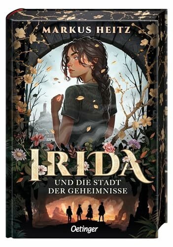 Irida 1. Irida und die Stadt der Geheimnisse: Auftakt der Fantasy-Buchreihe für Kinder ab 11 Jahren von Bestsellerautor Markus Heitz