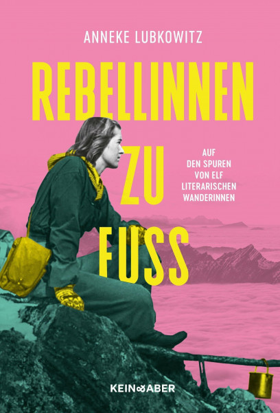 Rebellinnen zu Fuß: Auf den Spuren von elf literarischen Wanderinnen