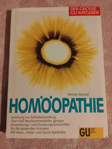 Homöopathie: Anleitung zur Selbstbehandlung - Über 500 Beschwerdenbilder, genaue Anwendungs- und Dosiervorschriften für die passenden Arzneien. Mit Haus-, Reise- und Sport-Apotheke