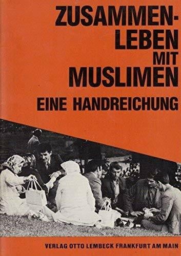 Zusammenleben mit Muslimen: Eine Handreichung (Beiträge zur Ausländerarbeit, Band 5)