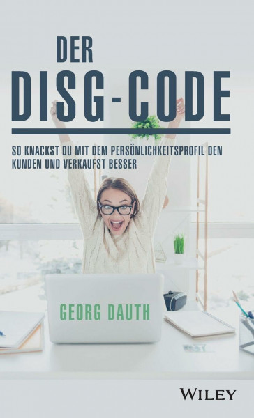 Der DiSG-Code: So knackst Du mit dem Persönlichkeitsprofil den Kunden und verkaufst besser