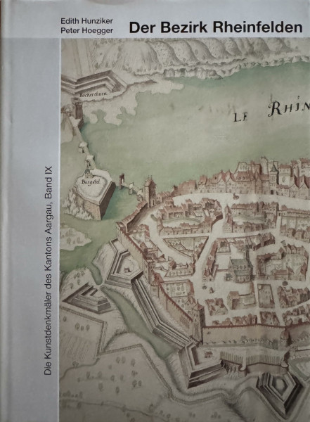 Die Kunstdenkmäler des Kantons Aargau, Band IX: Der Bezirk Rheinfelden (Kunstdenkmäler der Schweiz)
