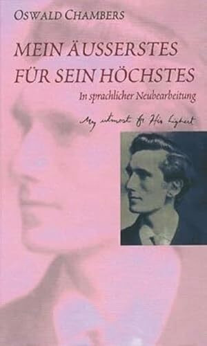 Mein Äusserstes für Sein Höchstes: Ein weltberühmtes Andachtsbuch. In sprachlicher Neubearbeitung