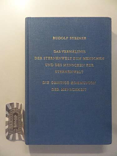 Das Verhältnis der Sternenwelt zum Menschen und des Menschen zur Sternenwelt: Die geistige Kommunion der Menschheit. Zwölf Vorträge, Dornach 1922 und ... Gesamtausgabe: Schriften und Vorträge)