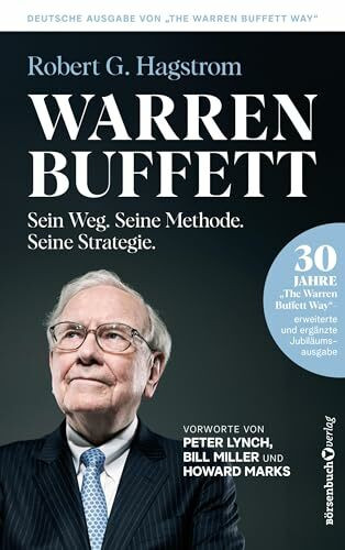 Warren Buffett: Sein Weg. Seine Methode. Seine Strategie.: 30 Jahre "The Warren Buffett Way" - Erweiterte und ergänzte Jubiläumsausgabe