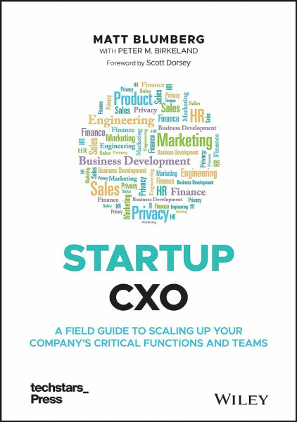 Startup CXO: A Field Guide to Scaling Up Your Company's Critical Functions and Teams (Techstars)