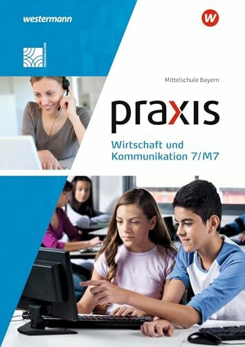 Praxis Wirtschaft und Kommunikation - Ausgabe 2019 für Mittelschulen in Bayern: Schulbuch 7/M7