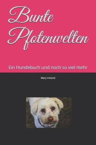 Bunte Pfotenwelten: Ein Hundebuch und noch so viel mehr