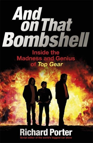 And on That Bombshell: Inside the Madness and Genius of Top Gear