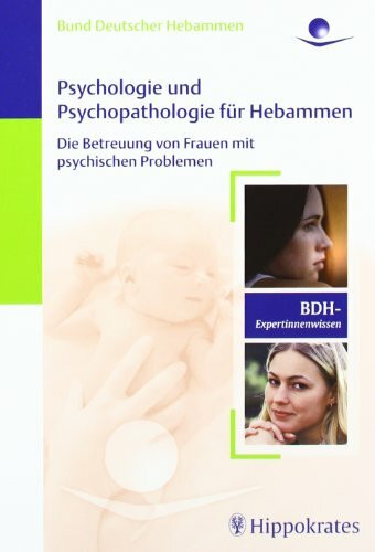 Psychologie und Psychopathologie für Hebammen: Die Betreuung von Frauen mit psychischen Problemen: Die Betreuung von Frauen mit psychischen Problemen. ... Deutscher Hebammen (DHV-Expertinnenwissen)