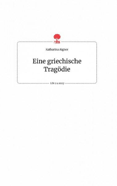 Eine griechische Tragödie. Life is a Story - story.one