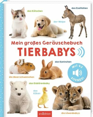 Mein großes Geräuschebuch – Tierbabys: Mit 43 Sounds | Hochwertiges Soundbuch mit realistischen Sounds für Kinder ab 24 Monaten Mein großes Geräuschebuch – Tierbabys: Mit 43 Sounds | Hochwertiges Soundbuch mit realistischen Sounds für Kinder ab 24 Monaten