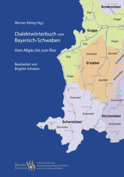 Dialektwörterbuch von Bayerisch-Schwaben: Vom Allgäu bis zum Ries (Schriftenreihe der Bezirksheimatpflege Schwaben zur Geschichte und Kultur)