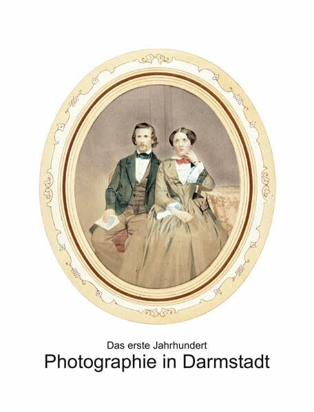 Photographie in Darmstadt: Das erste Jahrhundert, 1839 - 1939