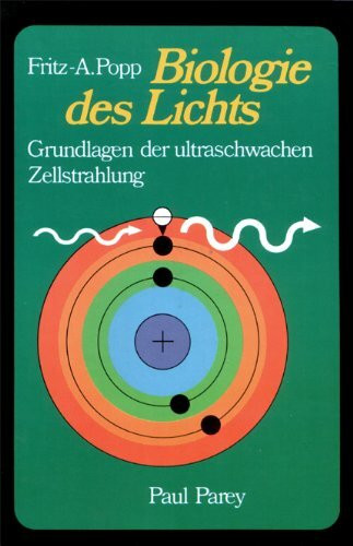 Biologie des Lichts. Grundlagen der ultraschwachen Zellstrahlung