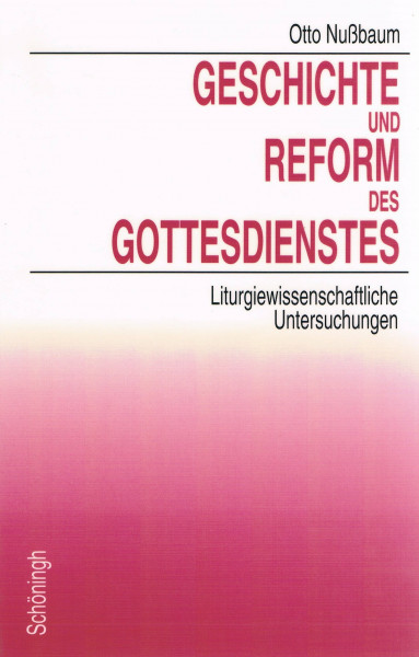 Geschichte und Reformen des Gottesdienstes: Liturgiewissenschaftliche Untersuchungen
