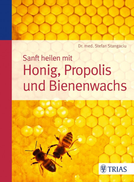 Sanft heilen mit Honig, Propolis und Bienenwachs