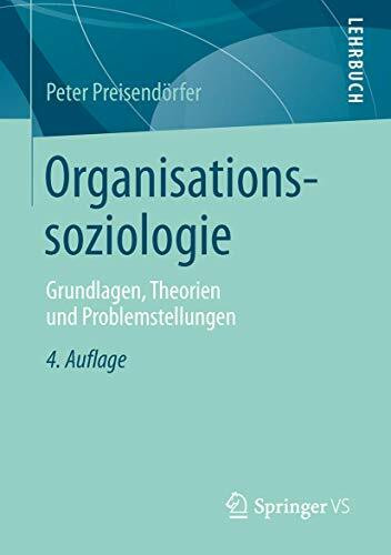 Organisationssoziologie: Grundlagen, Theorien und Problemstellungen