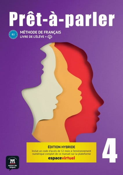 Prêt-à-parler 4 B2 – Édition hybride: Méthode de français. Livre de l’élève + Cahier d’activités interactif + code d’accès aux ressources numériques ... sur la plateforme Espace virtuel (12 mois)