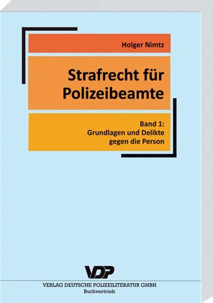 Strafrecht für Polizeibeamte: Band 1: Grundlagen und Delikte gegen die Person (VDP-Fachbuch)