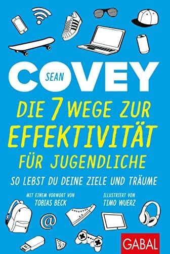 Die 7 Wege zur Effektivität für Jugendliche: So lebst du deine Ziele und Träume (Dein Erfolg)