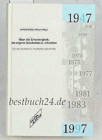 Über die Schwierigkeit, die eigene Geschichte zu schreiben: 50 Jahre Institut für Psychotherapie Berlin