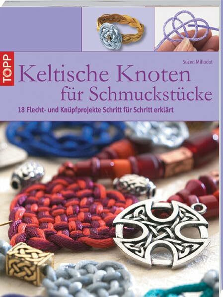 Keltische Knoten für Schmuckstücke: 18 Flecht- und Knüpfprojekte