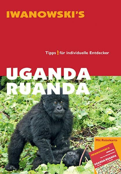 Uganda Ruanda - Reiseführer von Iwanowski: Tipps für individuelle Entdecker