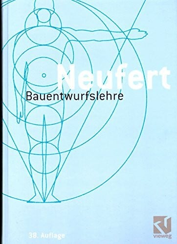Bauentwurfslehre: Grundlagen, Normen, Vorschriften über Anlage, Bau, Gestaltung, Raumbedarf, Raumbeziehungen, Maße für Gebäude, Räume, Einrichtungen, ... Bauherrn, Lehrenden und Lernenden