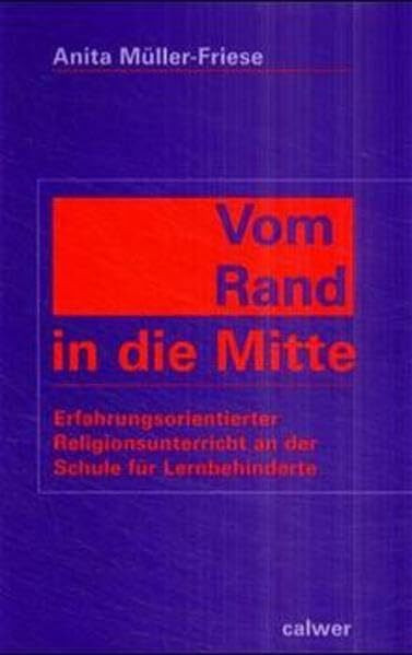 Vom Rand in die Mitte: Erfahrungsorientierter Religionsunterricht an der Schule für Lernbehinderte
