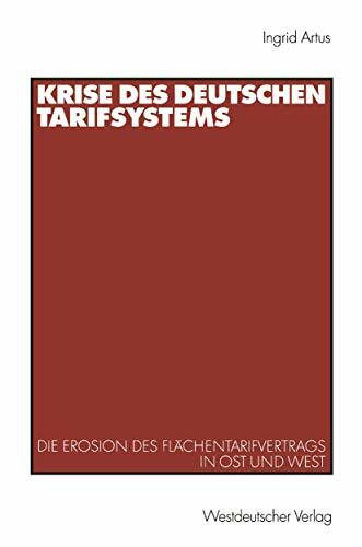 Krise des deutschen Tarifsystems. Die Erosion des Flächentarifvertrags in Ost und West