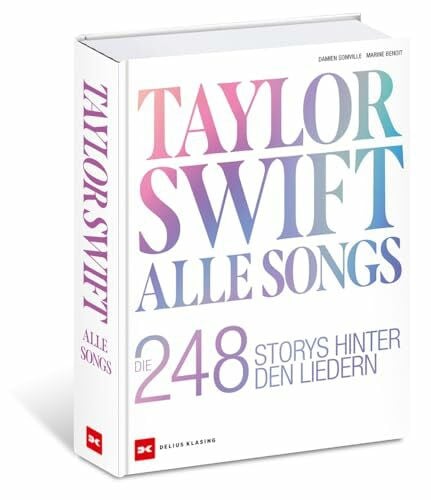 Taylor Swift: Alle Songs. Die 248 Storys hinter den Liedern