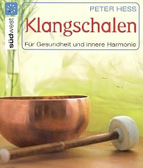 Klangschalen für Gesundheit und innere Harmonie. Mit dem tibetanischen Instrument Stress abbauen und Kreativität fördern