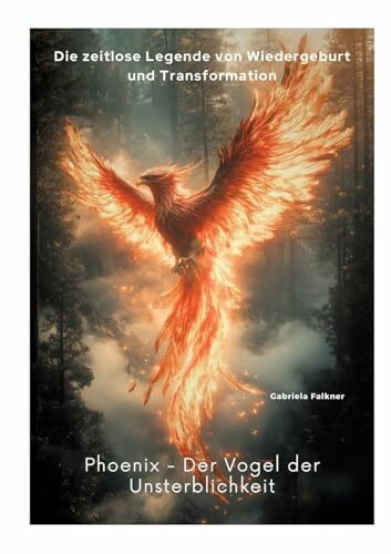 Phoenix - Der Vogel der Unsterblichkeit: Die zeitlose Legende von Wiedergeburt und Transformation
