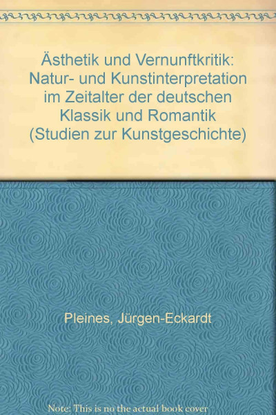 Ästhetik und Vernunftkritik: Natur- und Kunstinterpretation im Zeitalter der deutschen Klassik und Romantik (Studien zur Kunstgeschichte)