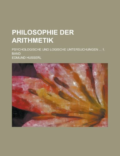 Philosophie Der Arithmetik; Psychologische Und Logische Untersuchungen 1. Band