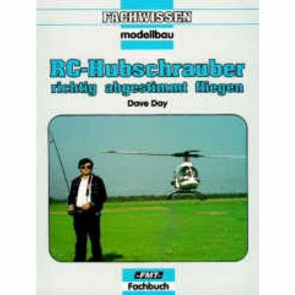 RC-Hubschrauber - richtig abgestimmt fliegen (Fachwissen Modellbau)