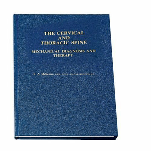 The Cervical and Thoracic Spine: Mechanical Diagnosis and Therapy