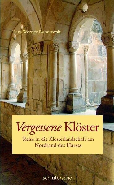 Vergessene Klöster: Reise in die Klosterlandschaft am Nordrand des Harzes