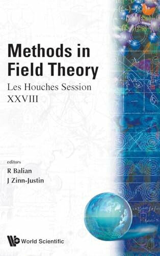 METHODS IN FIELD THEORY (B/H): Les Houches Session XXVIII (Les Houches, Ecole D'ete De Physique Theorique, Band 28)