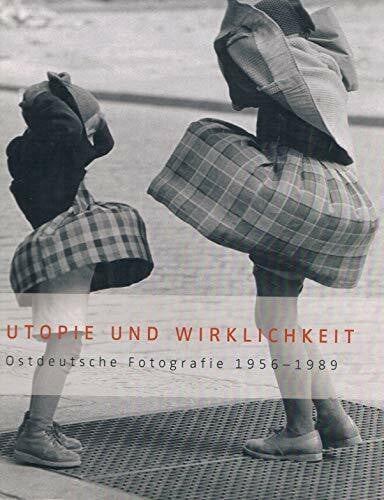 Utopie und Wirklichkeit: Ostdeutsche Fotografie 1956-1989