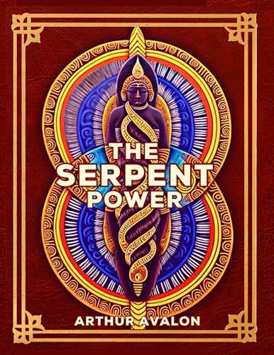 The Serpent Power: The Secrets Of Tantric and Shaktic Yoga