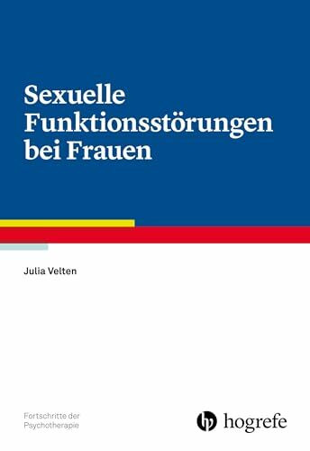 Sexuelle Funktionsstörungen bei Frauen (Fortschritte der Psychotherapie)