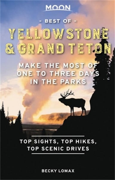 Moon Best of Yellowstone & Grand Teton (First Edition)