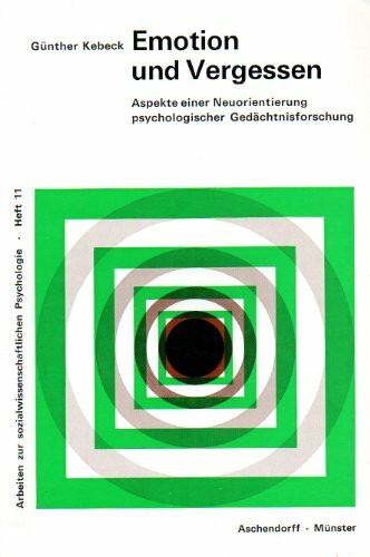 Emotion und Vergessen. Aspekte einer Neuorientierung psychologischer Gedächtnisforschung