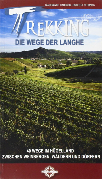 Trekking die wege der Langhe. 40 wege im hugelland zwischen weinbergen, walden und dorfen (Guide turistiche)