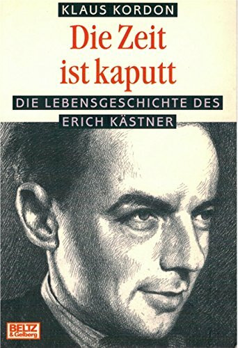 Die Zeit ist kaputt. Die Lebensgeschichte des Erich Kästner.